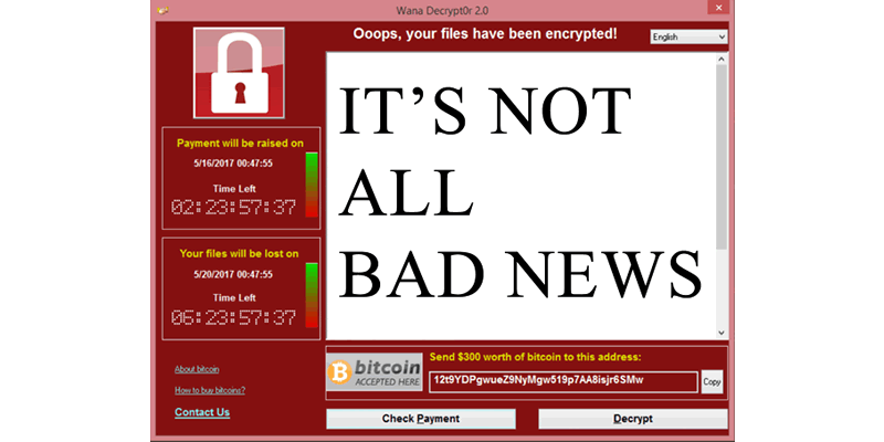 WannaCry ransomware. It’s not all bad news