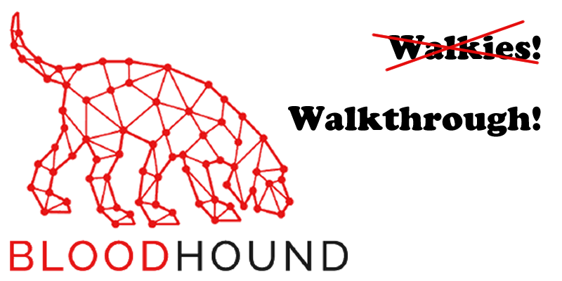 Bloodhound walkthrough. A Tool for Many Tradecrafts