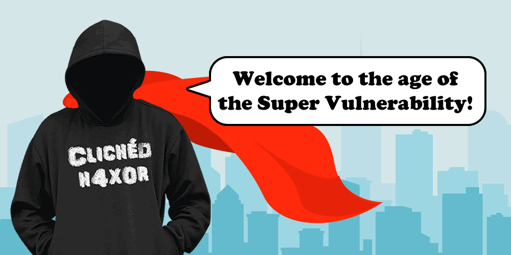 2021. The age of the super vulnerability?