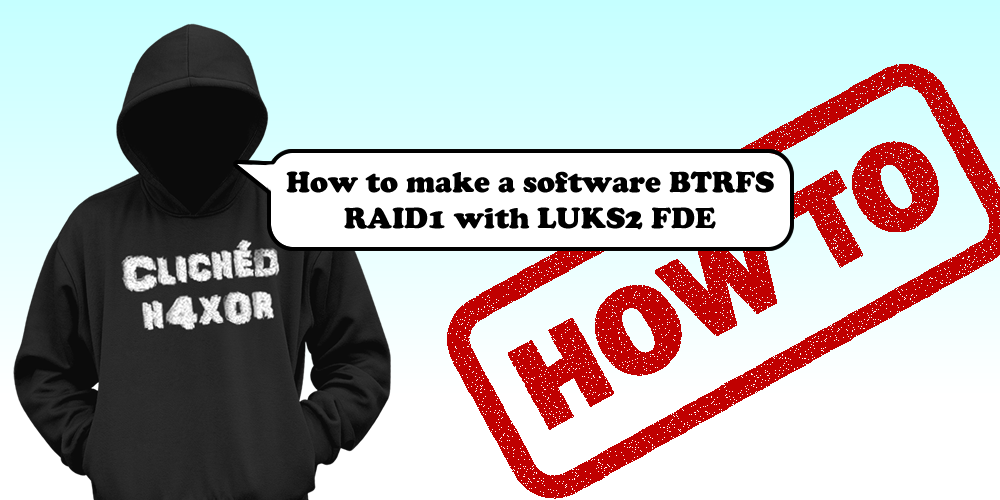How to make a software BTRFS RAID1 with LUKS2 FDE