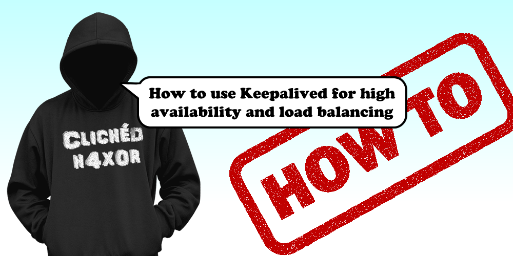 How to use  Keepalived for high availability and load balancing