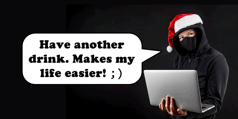 Christmas socialising. Goodwill to all, and keep your devices safe