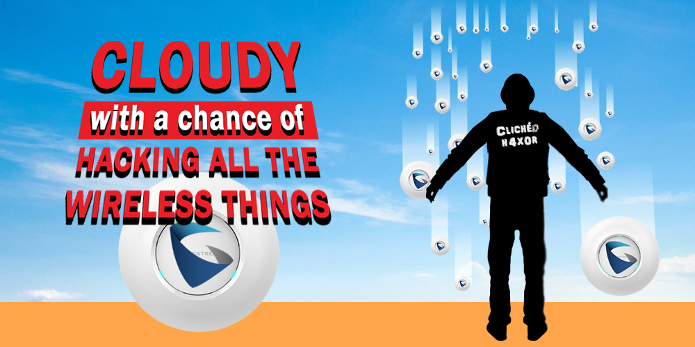 Cloud-y, with a chance of hacking all the wireless things