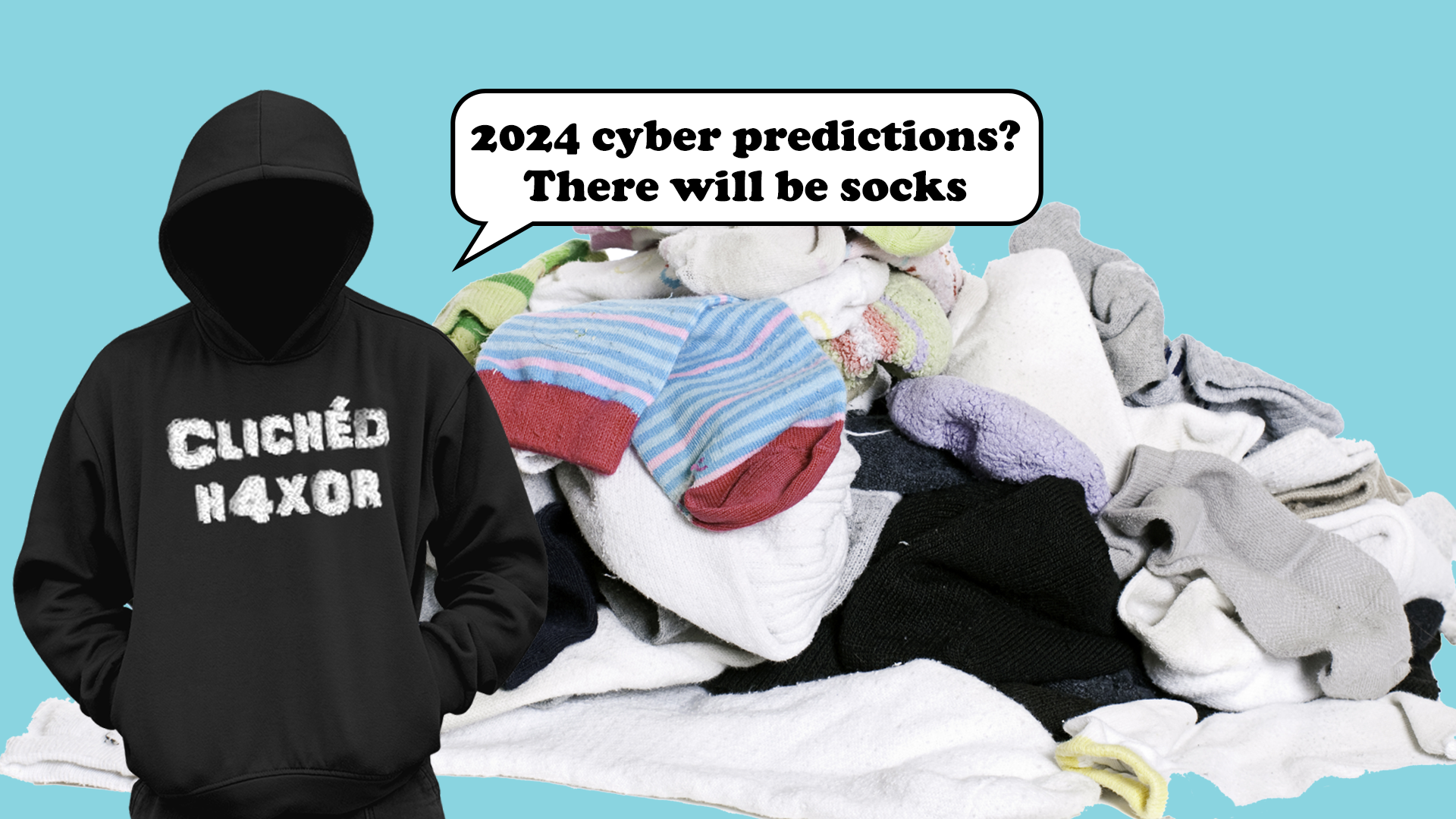 Socks! Our cyber prediction for 2024