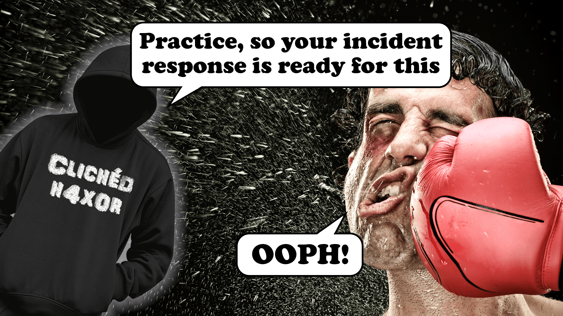 Practice being punched in the face. The realities of incident response preparation