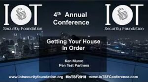 “Getting Your House In Order” Ken Munro, Pen Test Partners – IoTSF Conference 2018